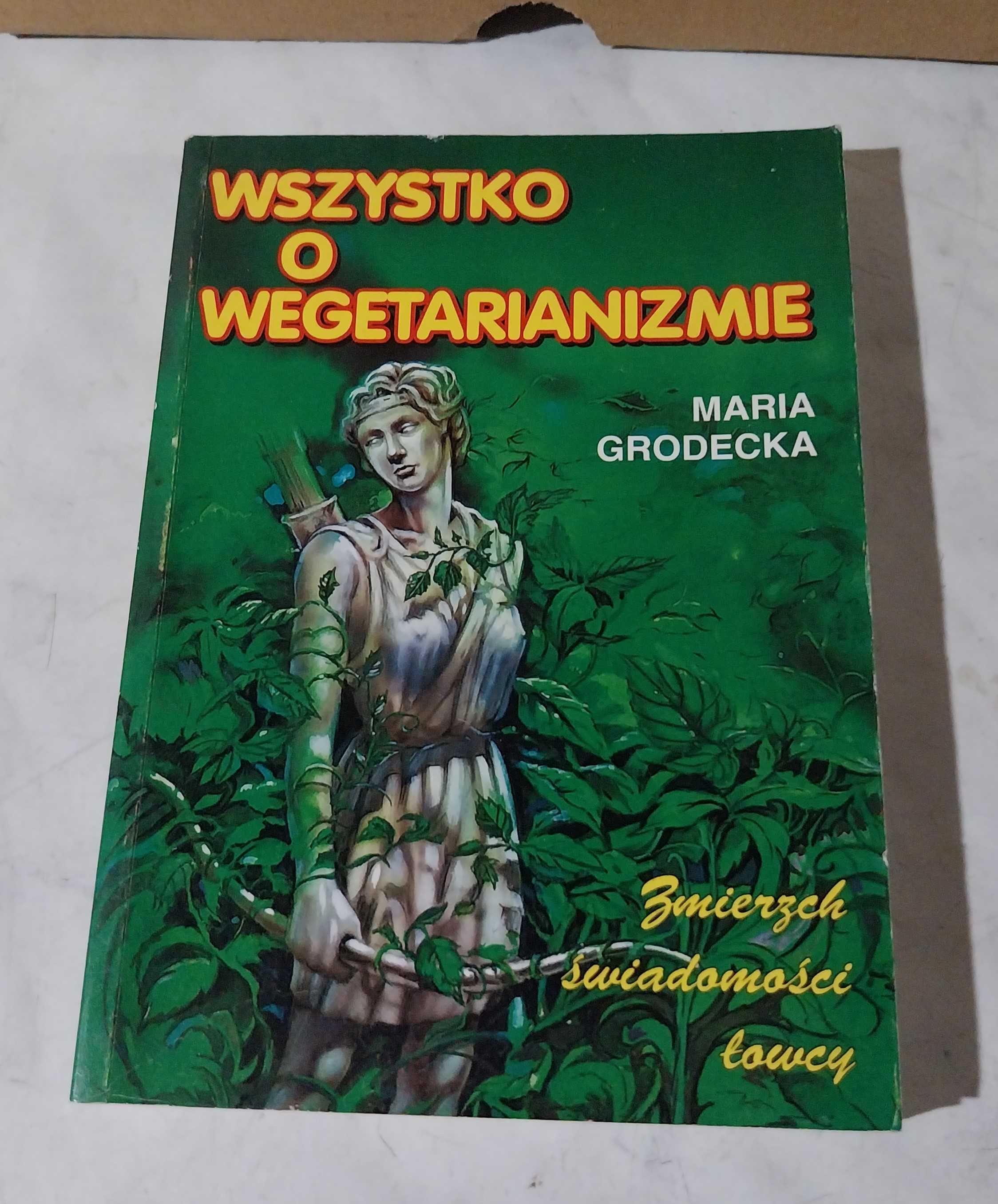 Maria Grodecka - Wszystko o wegetarianizmie