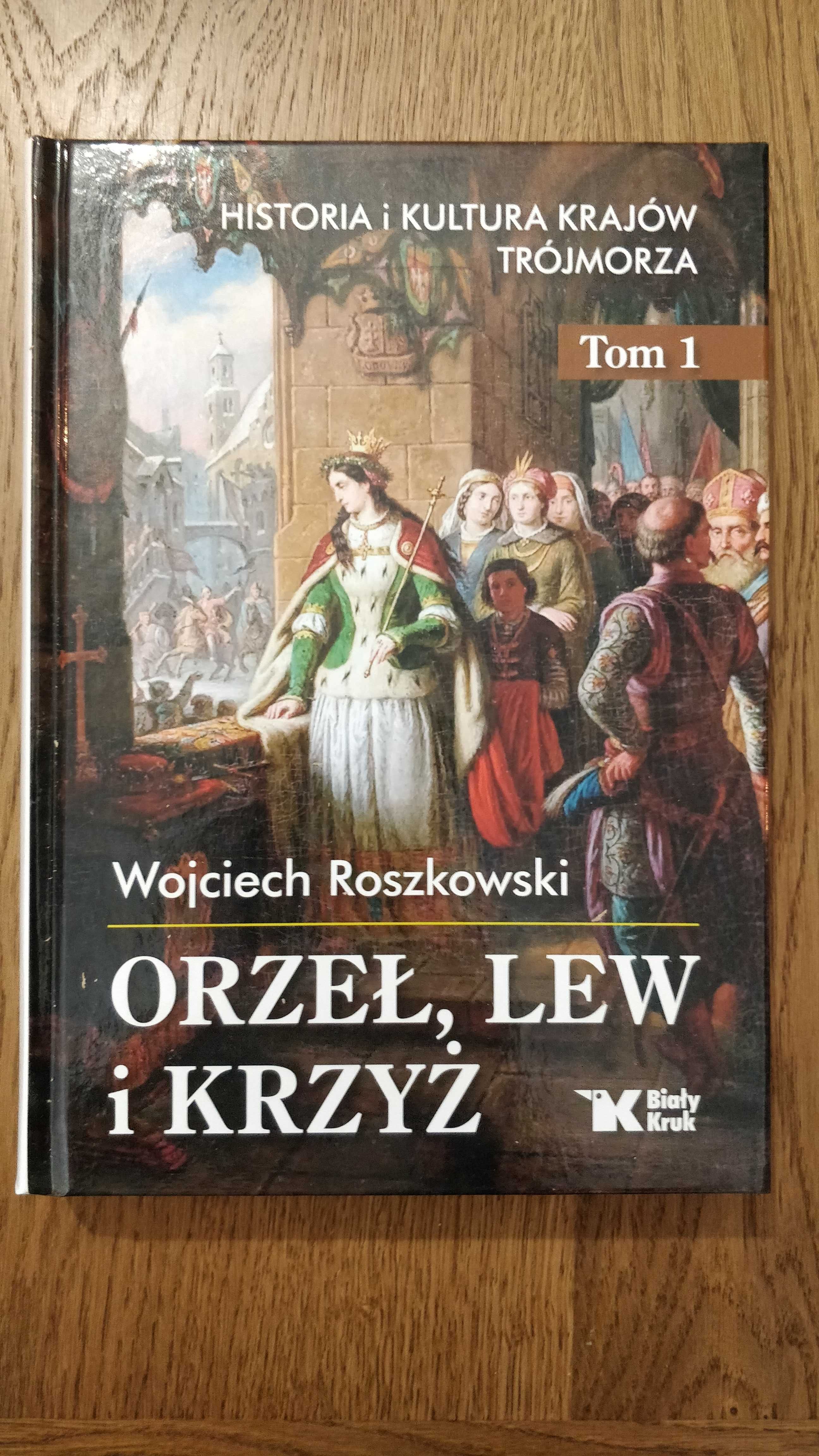 Orzeł, lew i krzyż. Historia i kultura krajów Trójmorza  tom 1