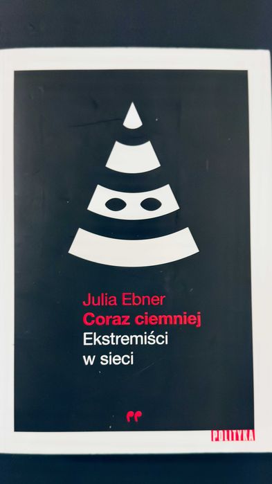Julia Ebner "Coraz ciemniej. Ekstremiści w sieci"