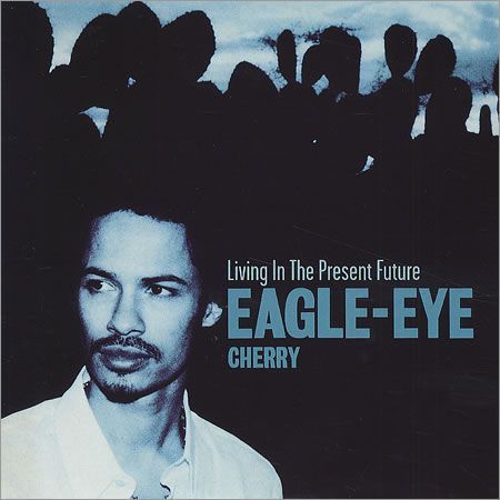 Cd - eagle-eye - cherry living in the present future