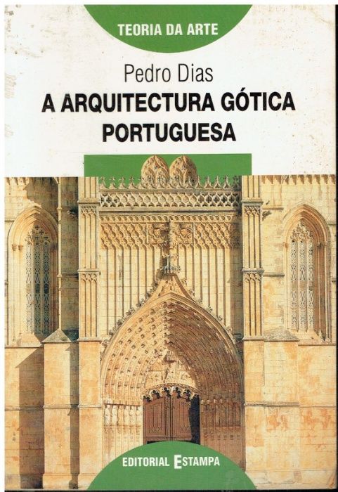 7681 A Arquitectura Gótica Portuguesa de Pedro Dias