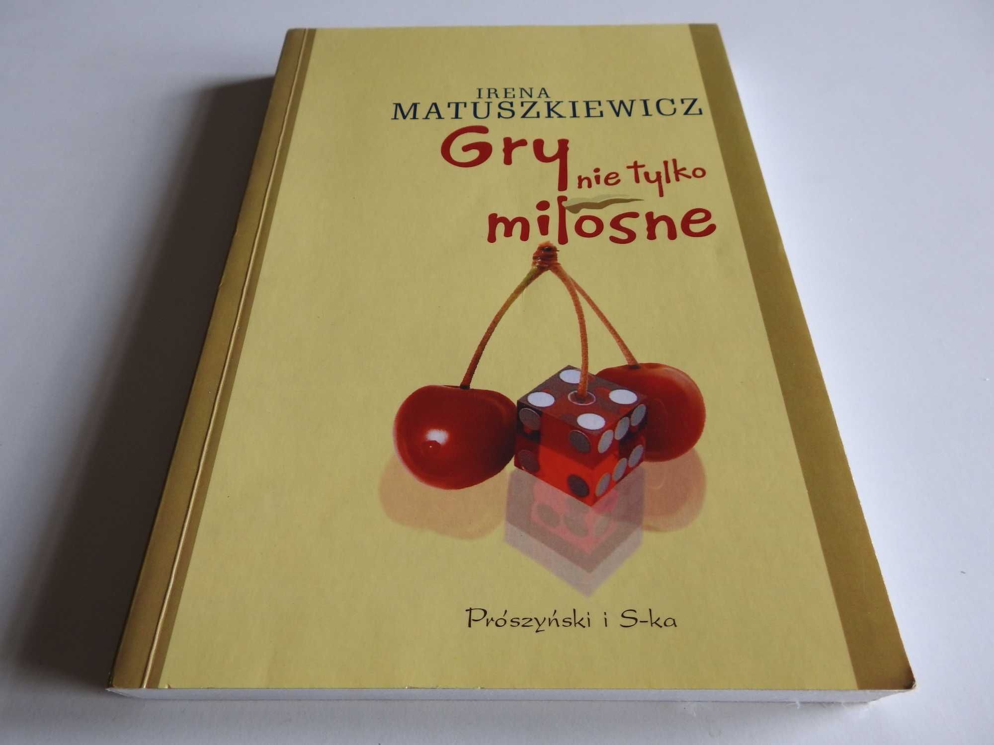 Gry nie tylko miłosne - Irena Matuszkiewicz