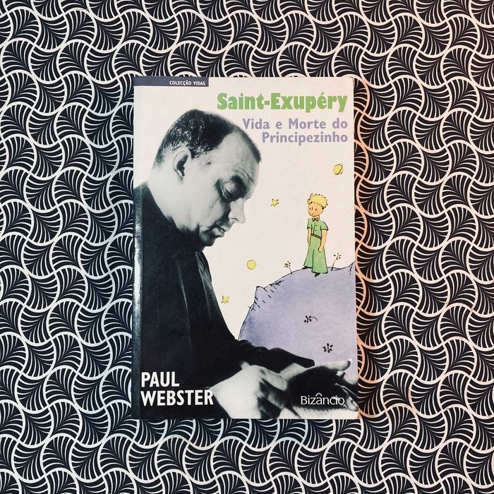 Saint-Éxupery: Vida e Morte do Principezinho - Paul Webster