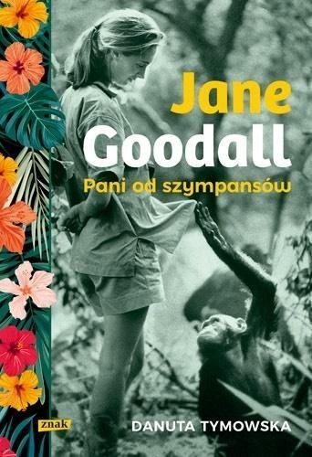 Jane Goodall. Pani Od Szympansów, Danuta Tymowska