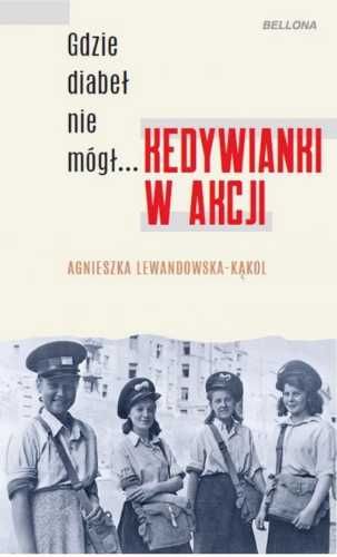 Gdzie diabeł nie mógł. Kedywianki w akcji - Agnieszka Lewandowska-Kąk