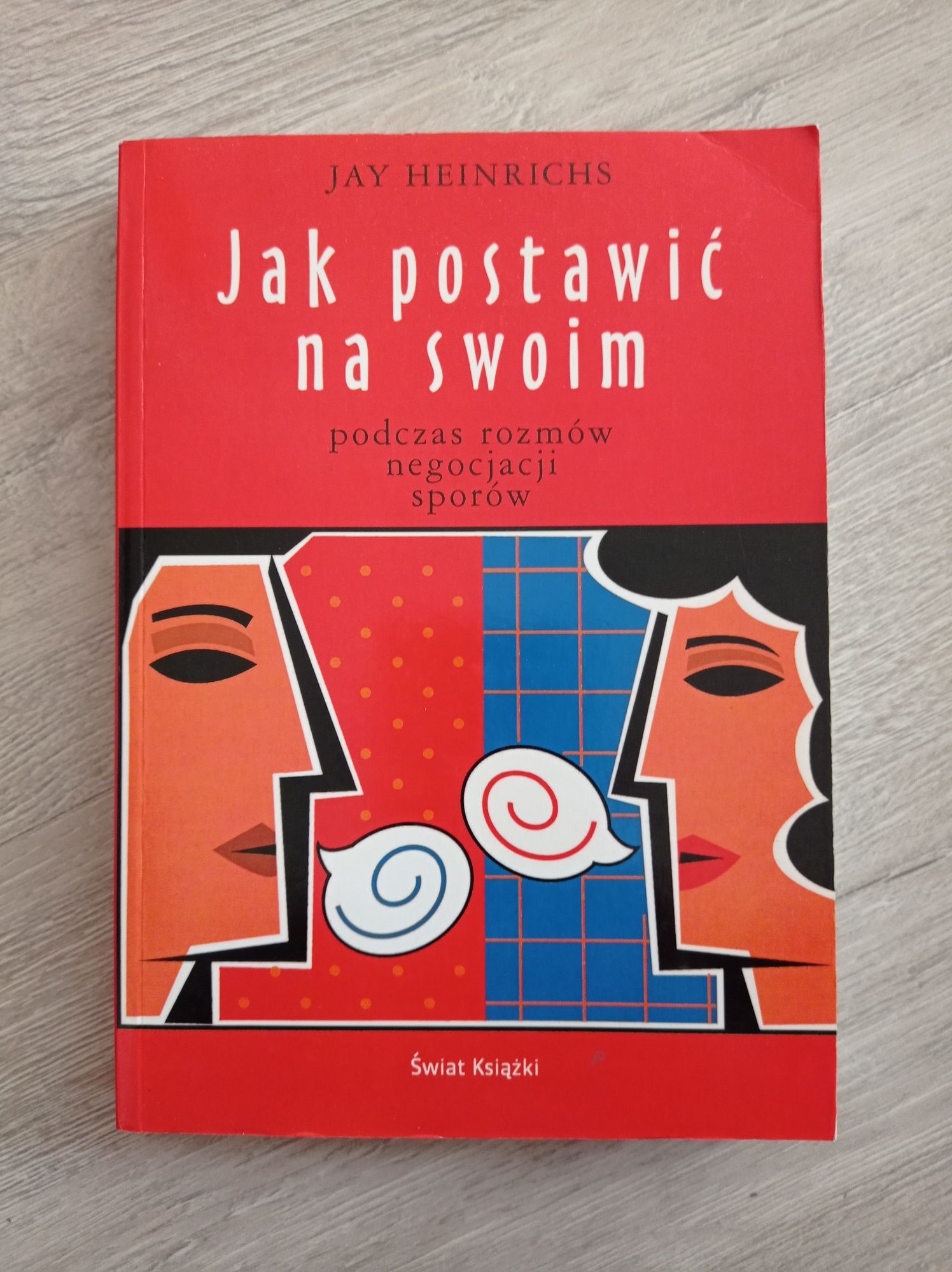Jak postawić na swoim. Jay Heinrichs
