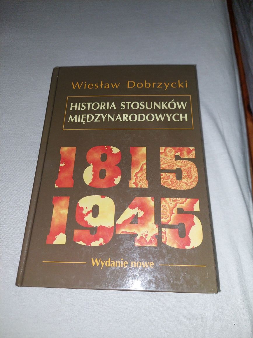 Historia stosunków międzynarodowych 1815 - 1945 - Wiesław Dobrzycki