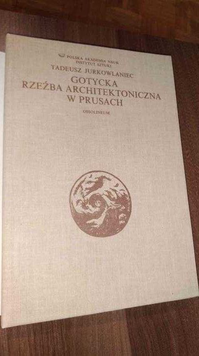 Tadeusz Jurkowlaniec Gotycka rzeźba architektoniczna w Prusach