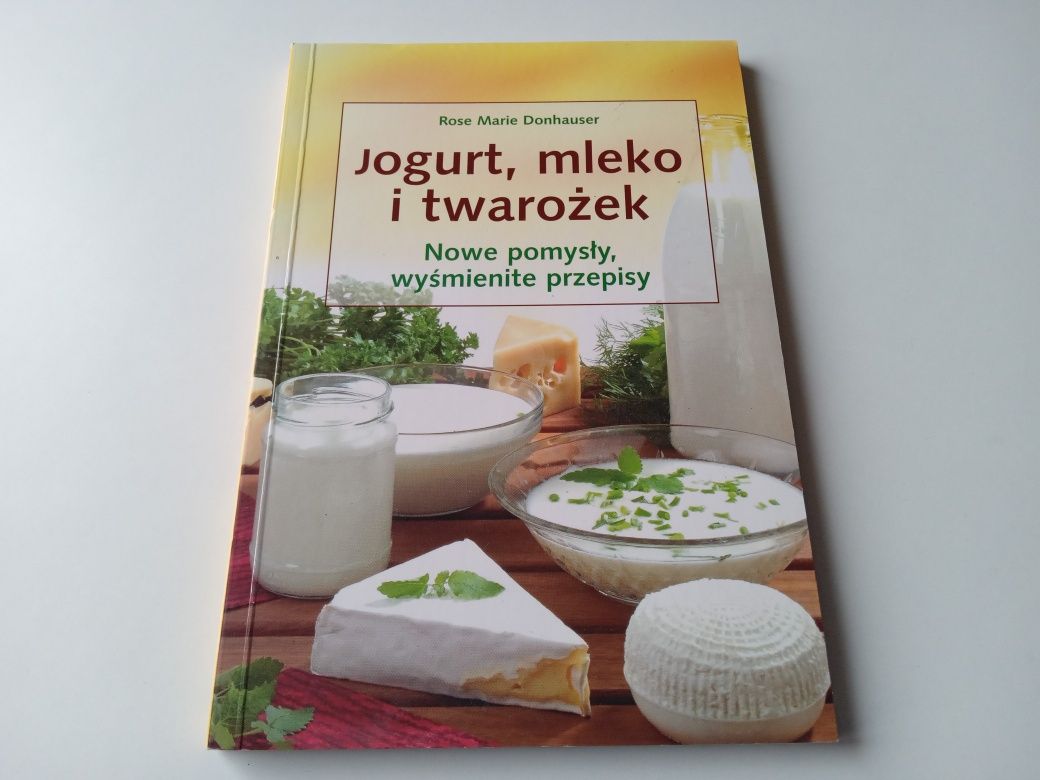 Jogurt, mleko i twarożek - nowe pomysły, wyśmienite przepisy