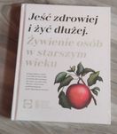 Jeść zdrowiej i żyć dłużej. Żywienie osób w starszym wieku