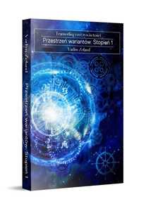Transerfing rzeczywistości Vadim Zeland Stopień I Przestrzeń wariantów