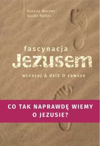 Fascynacja Jezusem. Wczoraj, dziś, zawsze - Roland Werner, Guido Balt