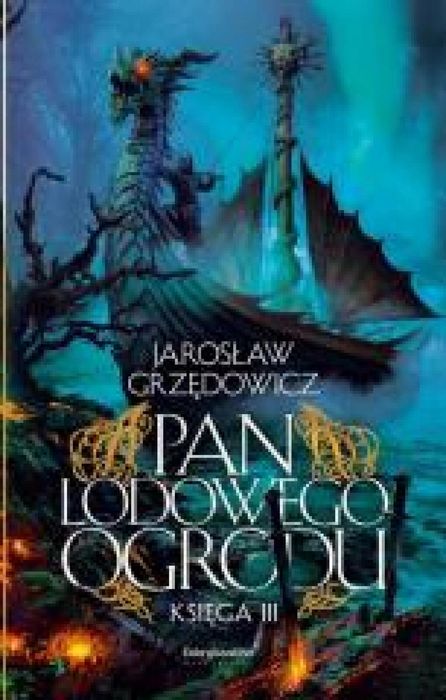 Pan Lodowego Ogrodu T.3 Fabryka Słów Jarosław Grzędowicz Rok