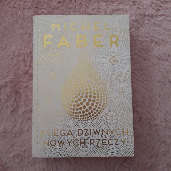 Księga dziwnych nowych rzeczy Michel Faber książka powieść sci-fi