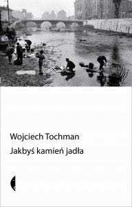 Jakbyś kamień jadła Wojciech Tochman