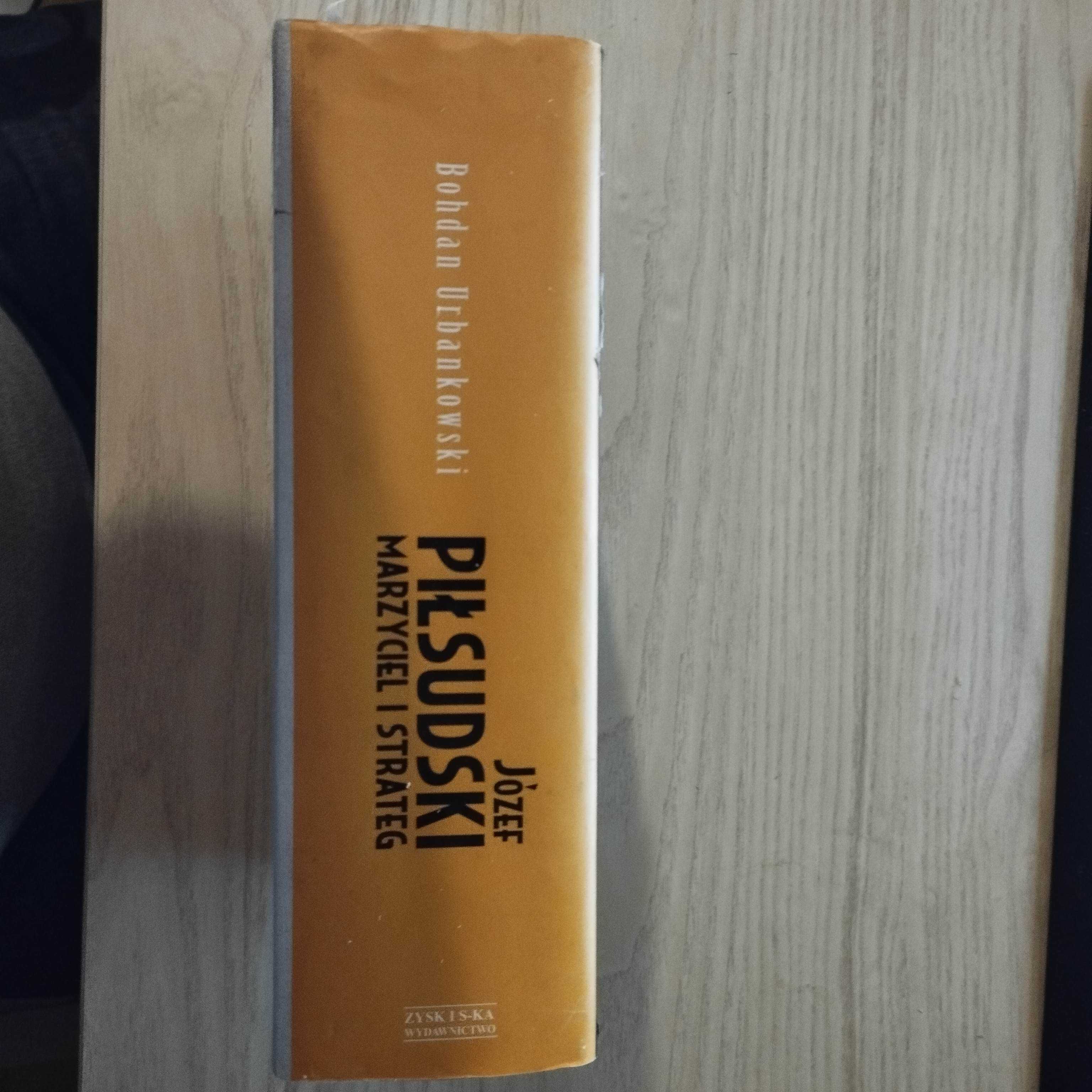 Józef Piłsudski Marzyciel i strateg Bohdan Urbankowski