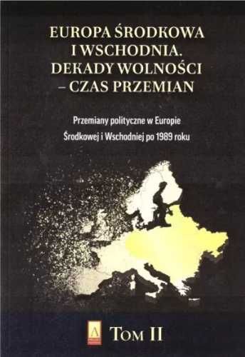 Europa Środkowa i Wschodnia. Dekady wolności T.2 - praca zbiorowa