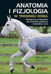 Anatomia i fizjologia w treningu konia Akademia Jeździecka Gillian
