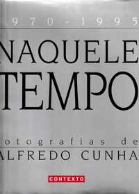 Naquele tempo – Fotografias 1970.1995-Alfredo Cunha-Contexto