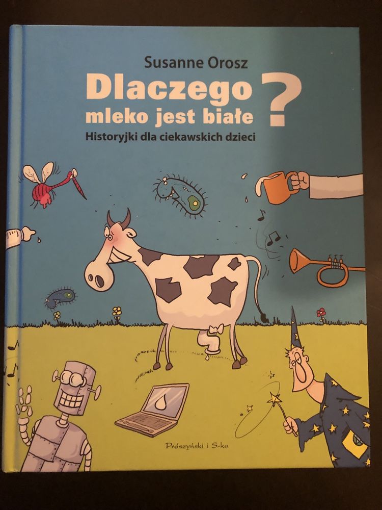 Dlaczego mleko jest białe? Książka dla ciekawskich dzieci