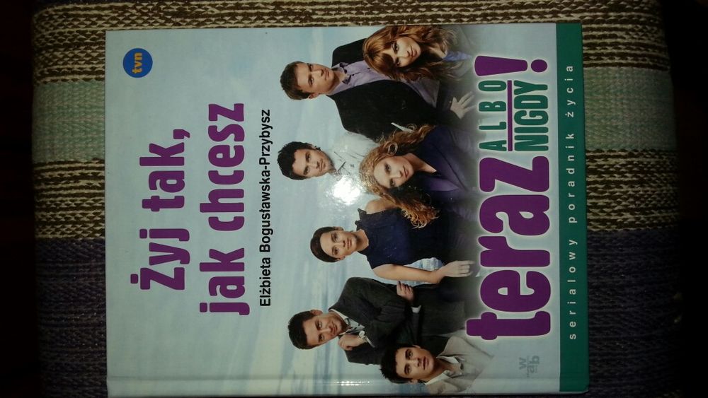 Żyj tak, jak chcesz - teraz albo nigdy!