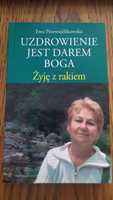 Uzdrowienie jest darem Boga. Żyję z rakiem Ewa Przewięźlikowska