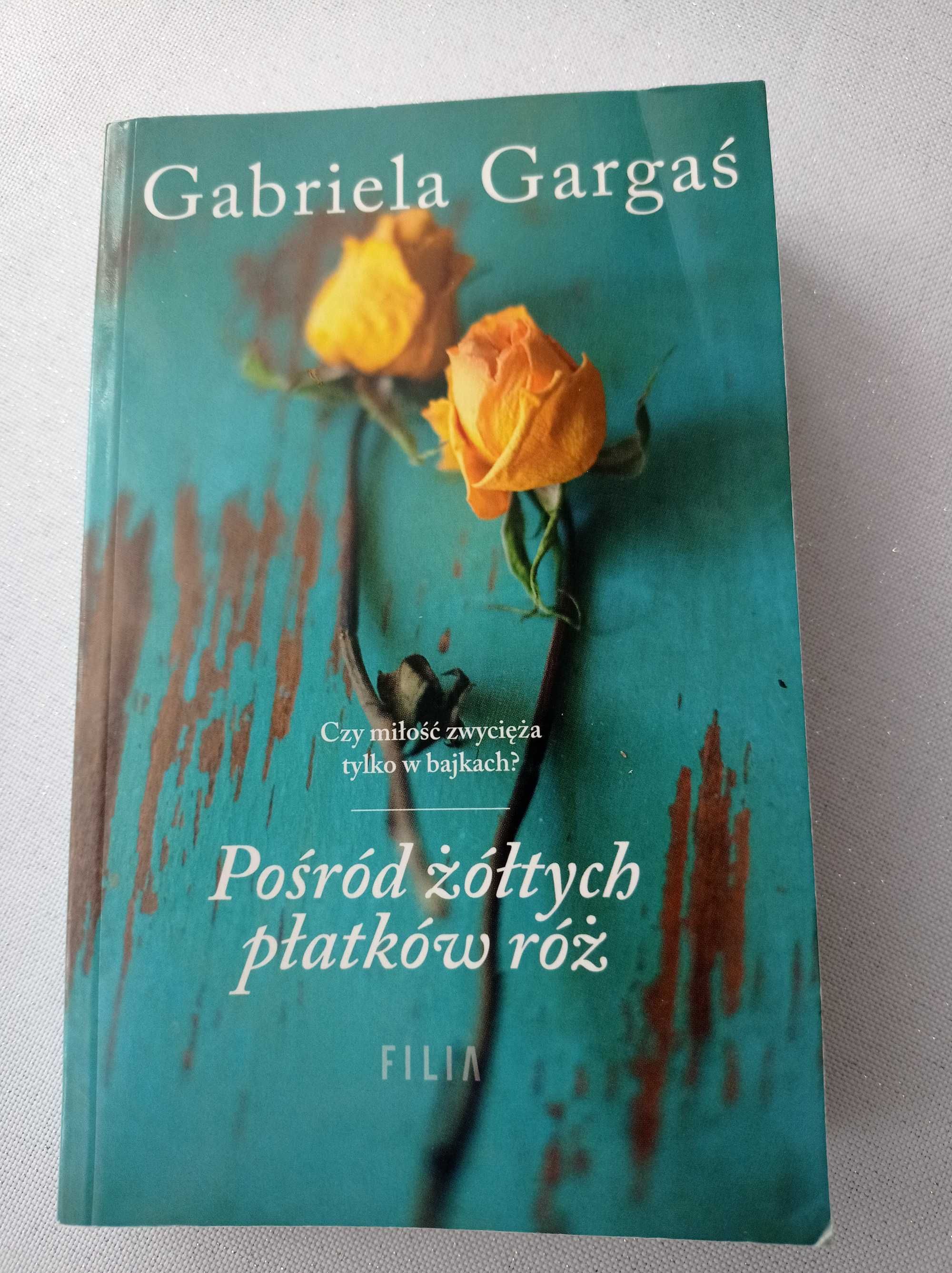 Pośród żółtych płatków róż. Gabriela Gargaś