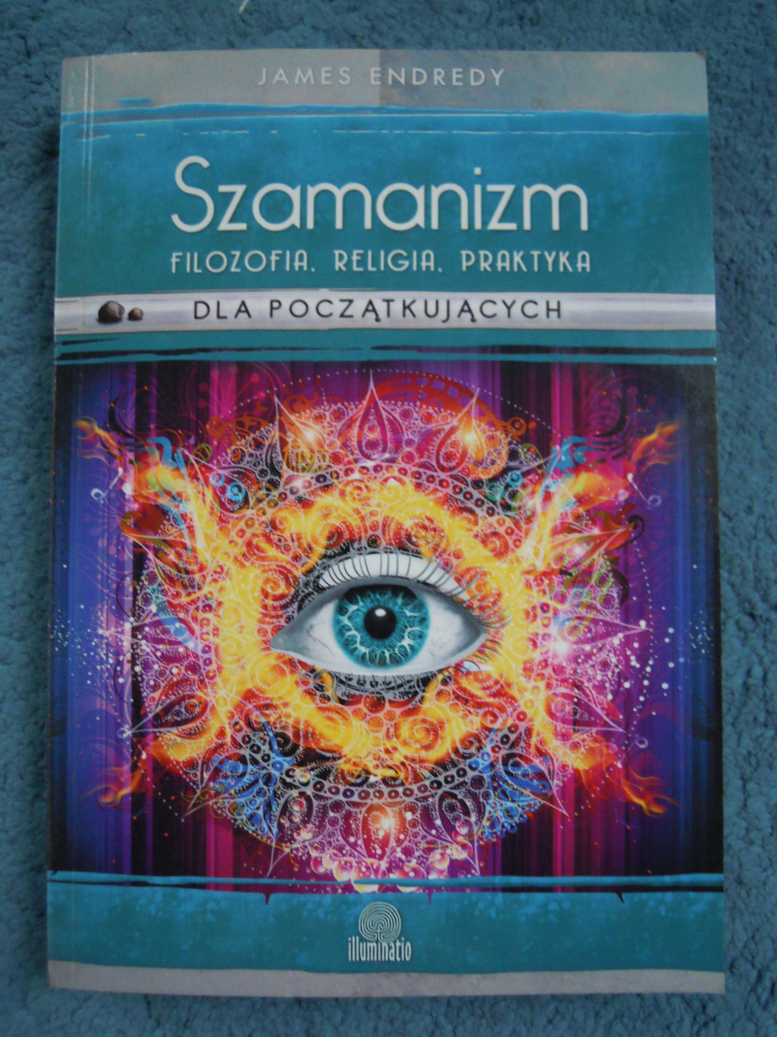 "Szamanizm: Filozofia. Religia. Praktyka"  James Endredy