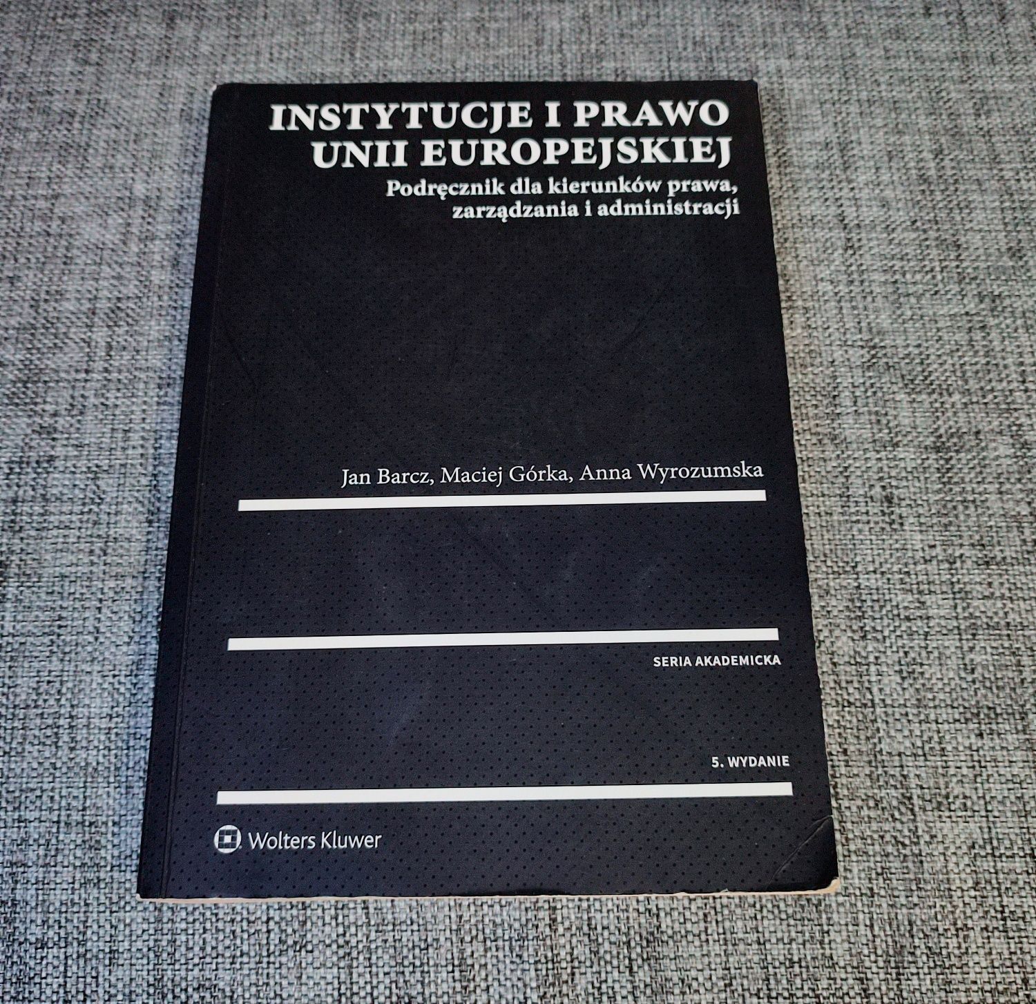 Instytucje i prawo Unii Europejskiej - Barcz, Górka, Wyrozumska