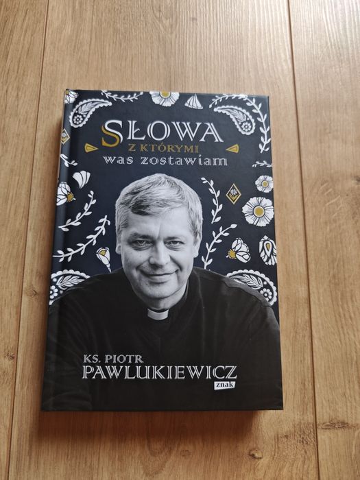 Słowa z którymi was zostawiam - ks. Piotr Pawlukiewicz