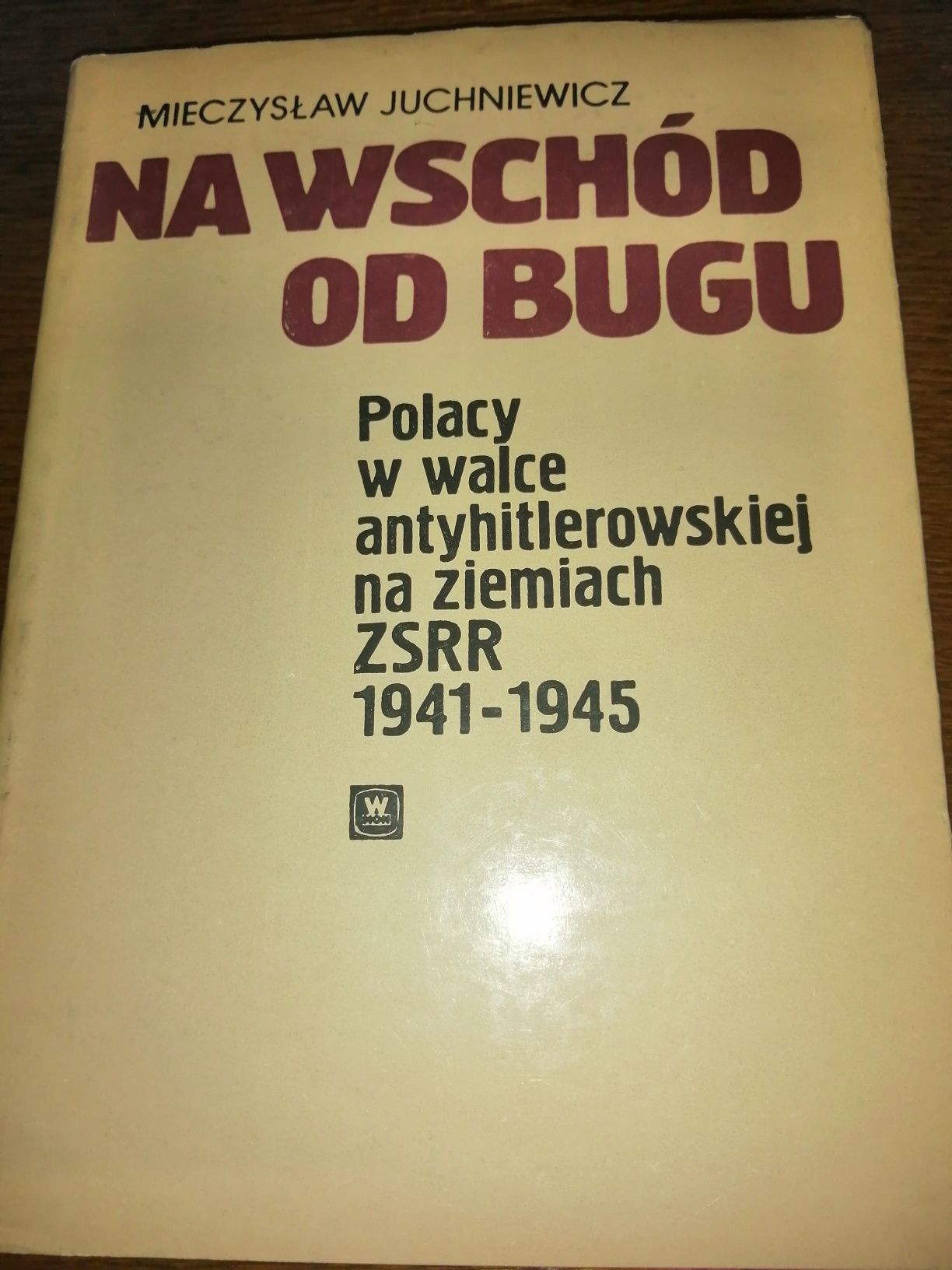 Na wschód od Bugu - Polacy w walce antyhitlerowskiej na ziemiach ZSRR