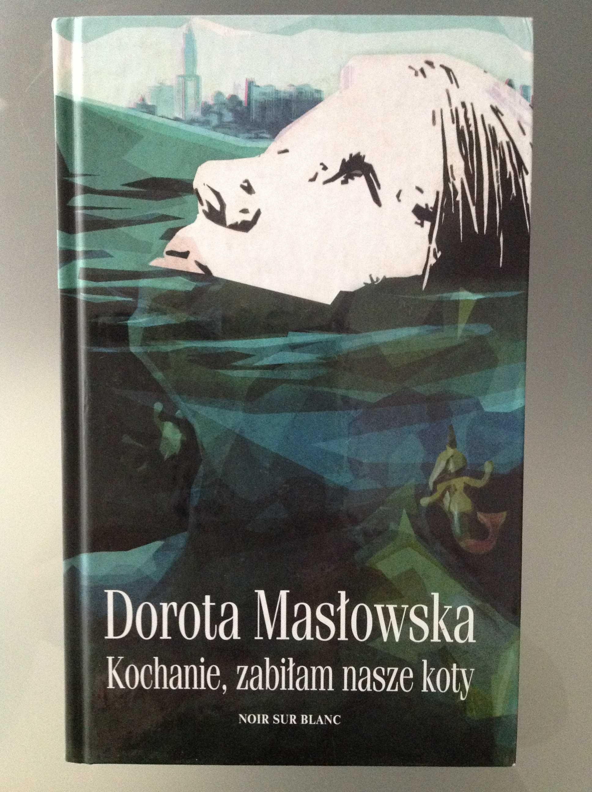 Kochanie, zabiłam nasze koty - Dorota Masłowska