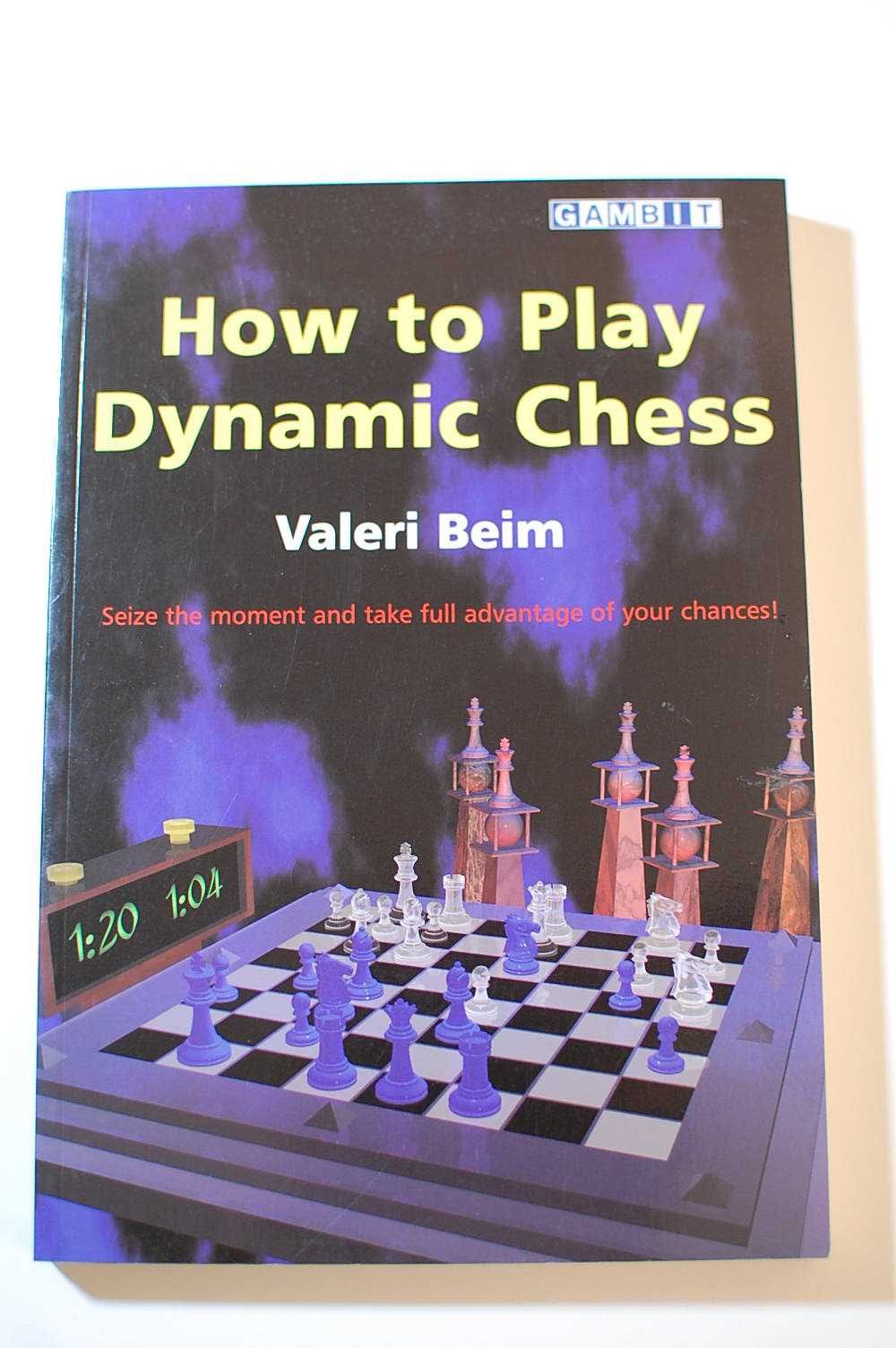 How to Play Dynamic Chess (Attacking Chess) Valeri Beim