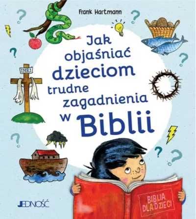 Jak objaśniać dzieciom trudne zagadnienia w Biblii - Frank Hartmann,