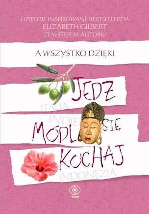 E.  Gilbert A wszystko dzięki Jedz Módl się Kochaj