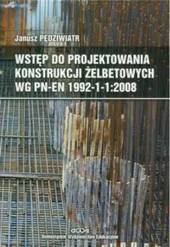 Wstęp do projektowania konstrukcji żelbetowych - Pędziwiatr Janusz