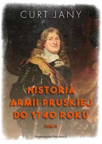 Historia armii pruskiej do 1740 roku T.2 - Curt Jany