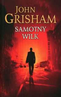 Samotny wilk. Autor: John Grisham