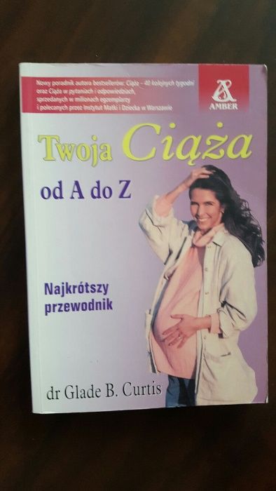 Twoja ciąża od A do Z najkrótszy przewodnik dr Glade B. Curtis