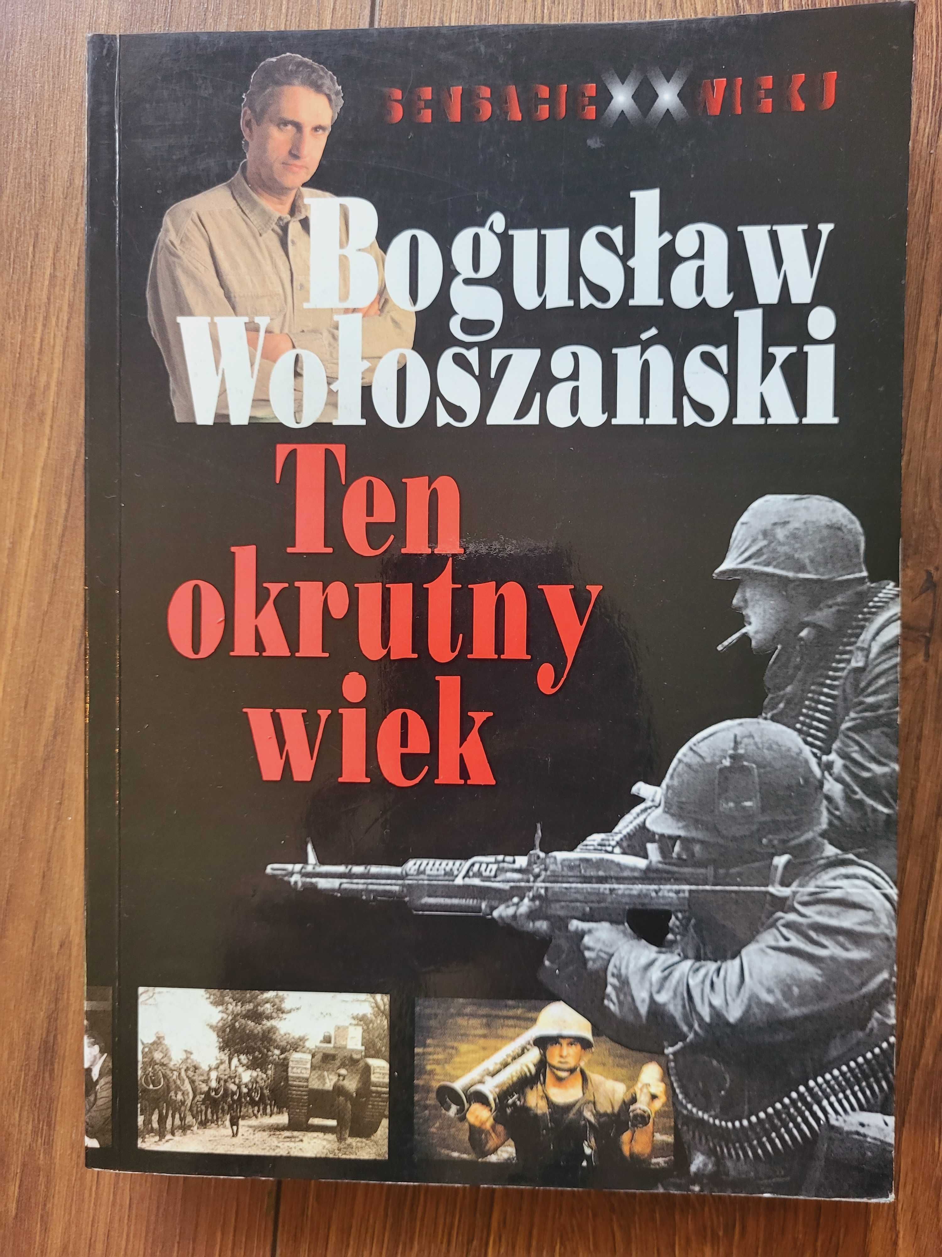 Ten okrutny wiek. Bogusław Wołoszański