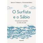 O Surfista e o Sábio - Um Guia para Apanhar as Ondas da Vida,