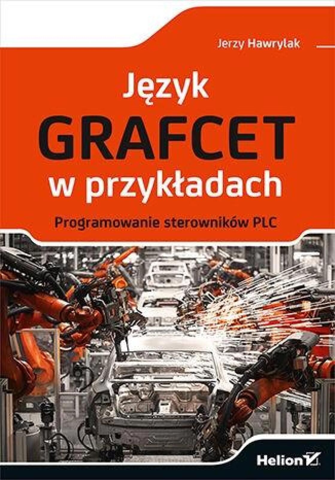 Język Grafcet w przykładach Helion Jerzy Hawrylak Rok wydania: 2023,