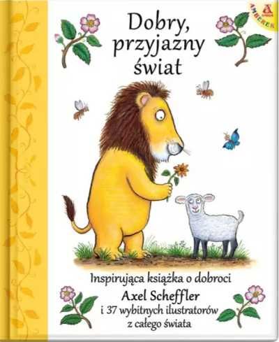 Dobry, przyjazny świat - Axel Scheffler