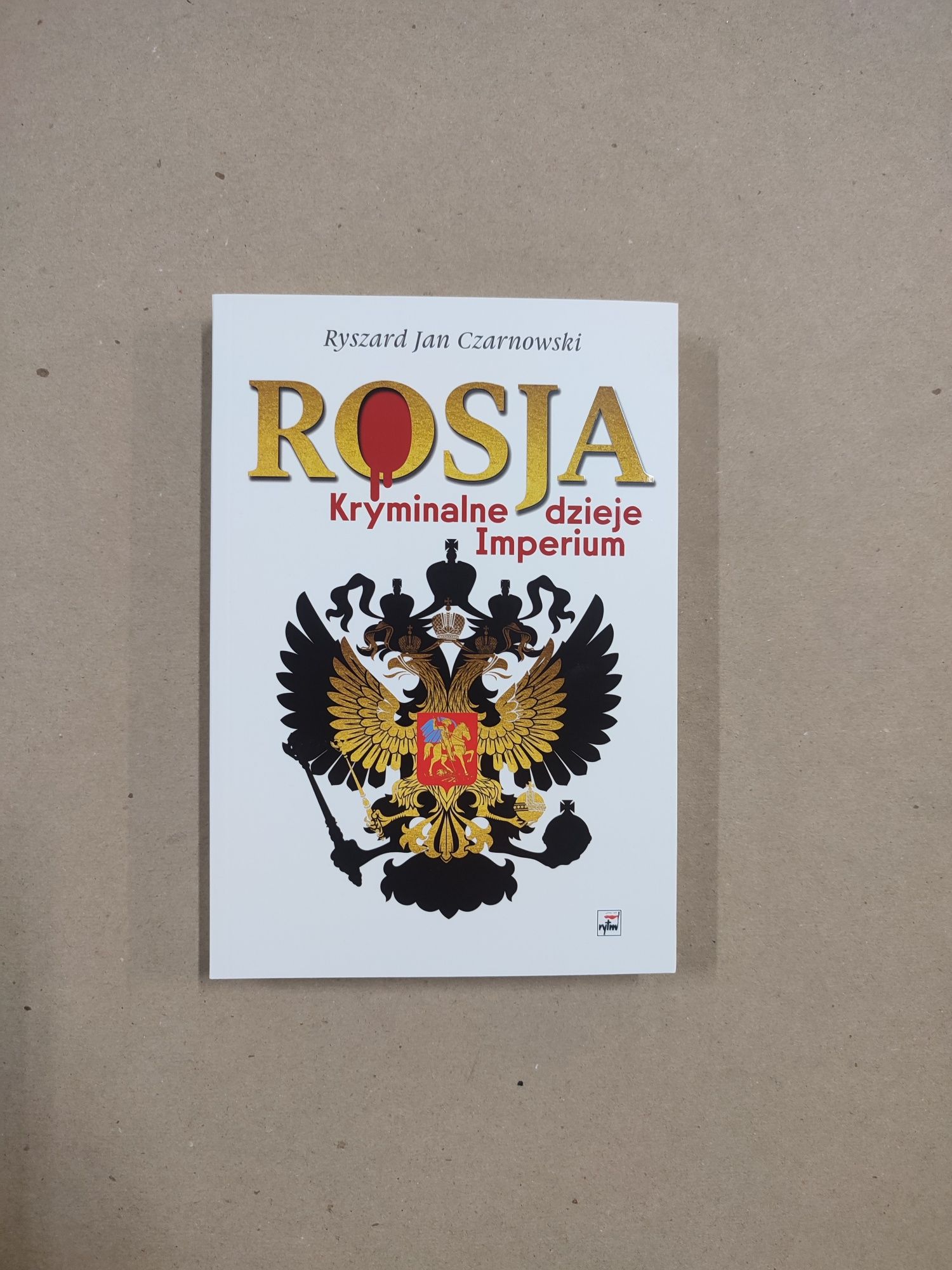 [nowa] Rosja. Kryminalne Dzieje Imperium - Ryszard Jan Czarnowski