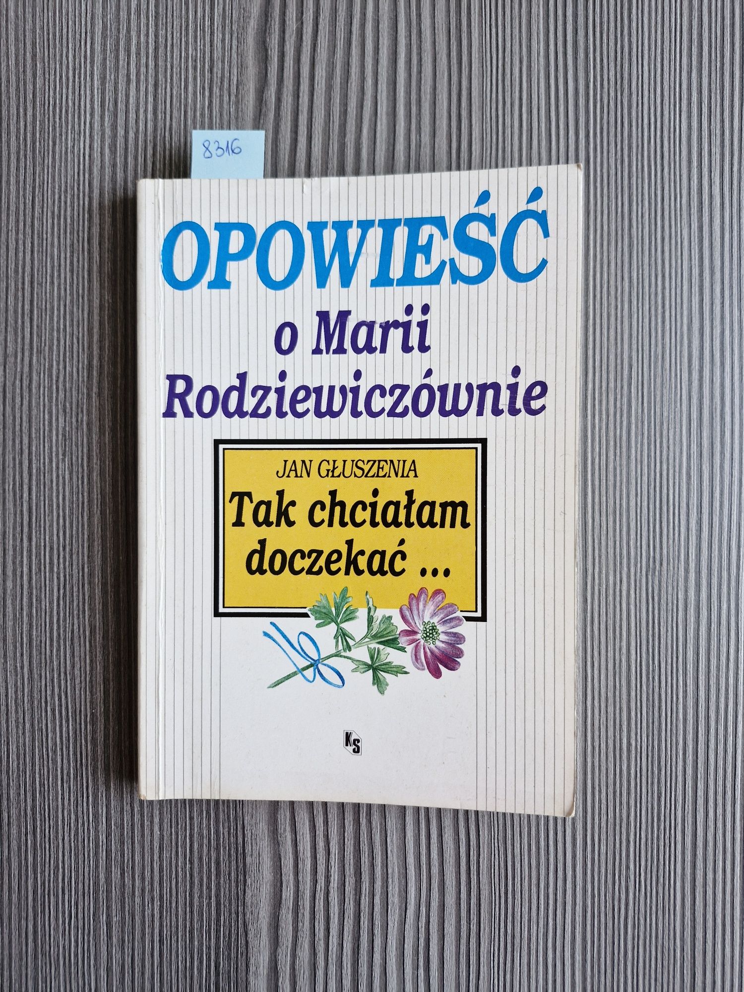 8316. "Tak chciałam doczekać (o Marii Rodziewiczównie) J.Głuszenia