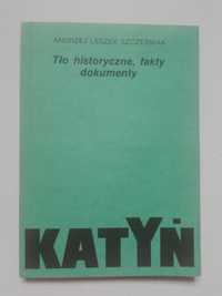 Katyń. Tło historyczne, fakty dokumenty. Andrzej Leszek Szcześniak