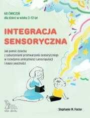 Integracja sensoryczna. 60 ĆWICZEŃ DLA DZIECI W WIEKU 3-12 LAT