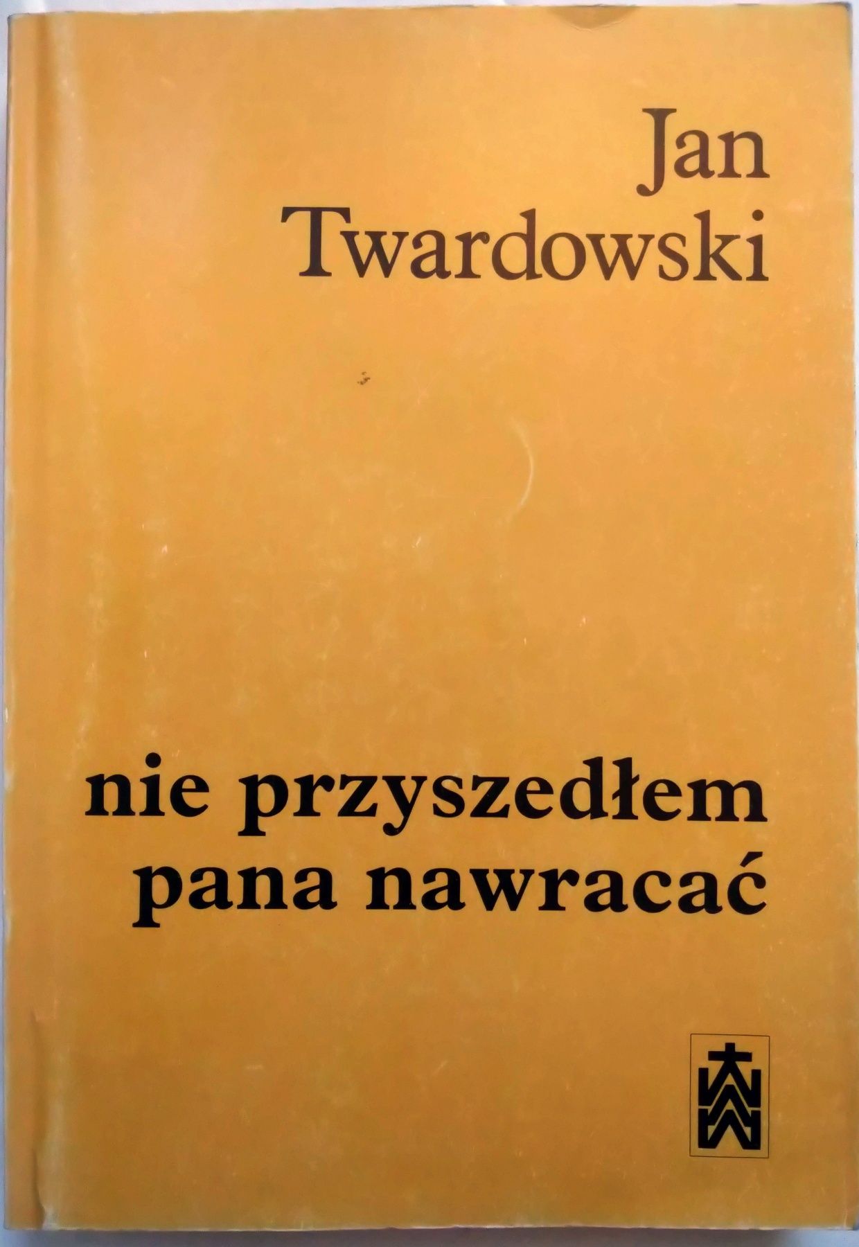 Jan Twardowski. Nie przyszedłem pana nawracać. wiersze 1945-85