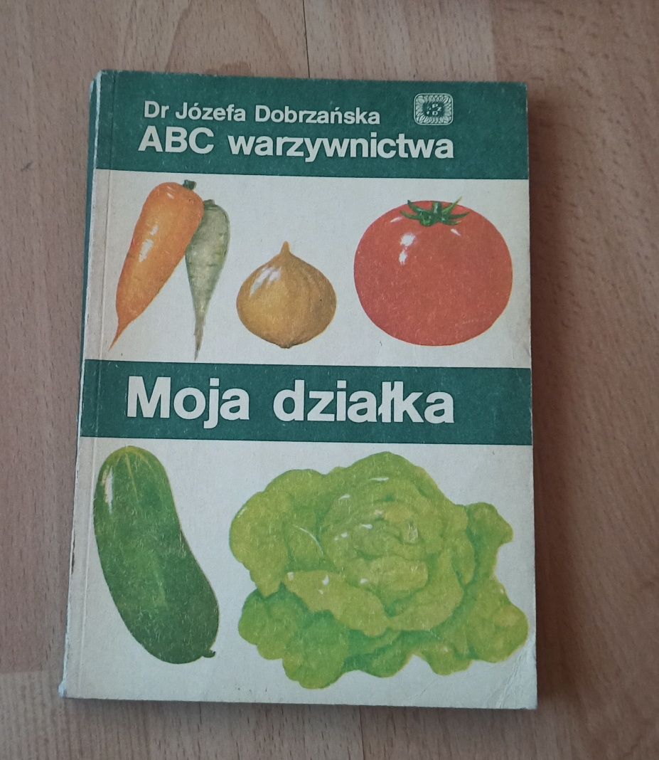 Moja działka ABC warzywnictwa dr Józefa Dobrzańska