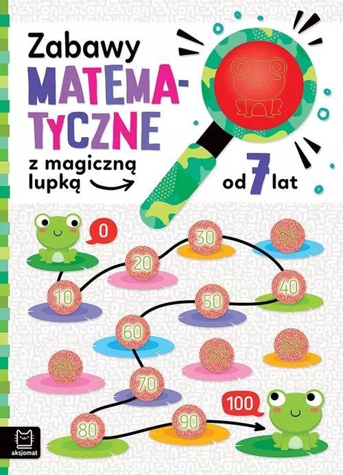 Zabawy matematyczne z magiczną lupką od 7 lat. Aksjomat. Nowy Produkt